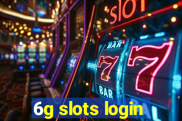 6g slots login